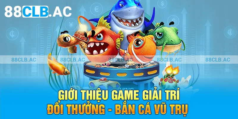 Giới thiệu game giải trí đổi thưởng - Bắn cá vũ trụ