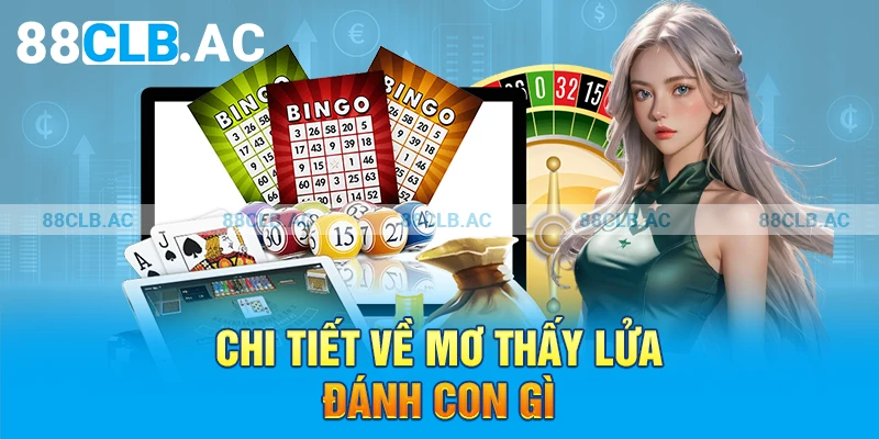 Chi tiết về mơ thấy lửa đánh con gì