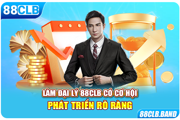 Làm đại lý 88CLB có cơ hội phát triển rõ ràng