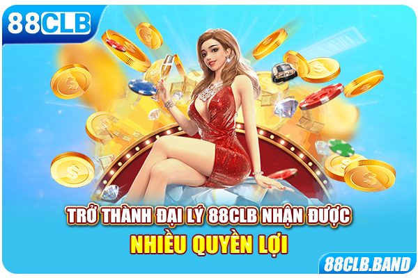 Trở thành đại lý 88CLB nhận được nhiều quyền lợi